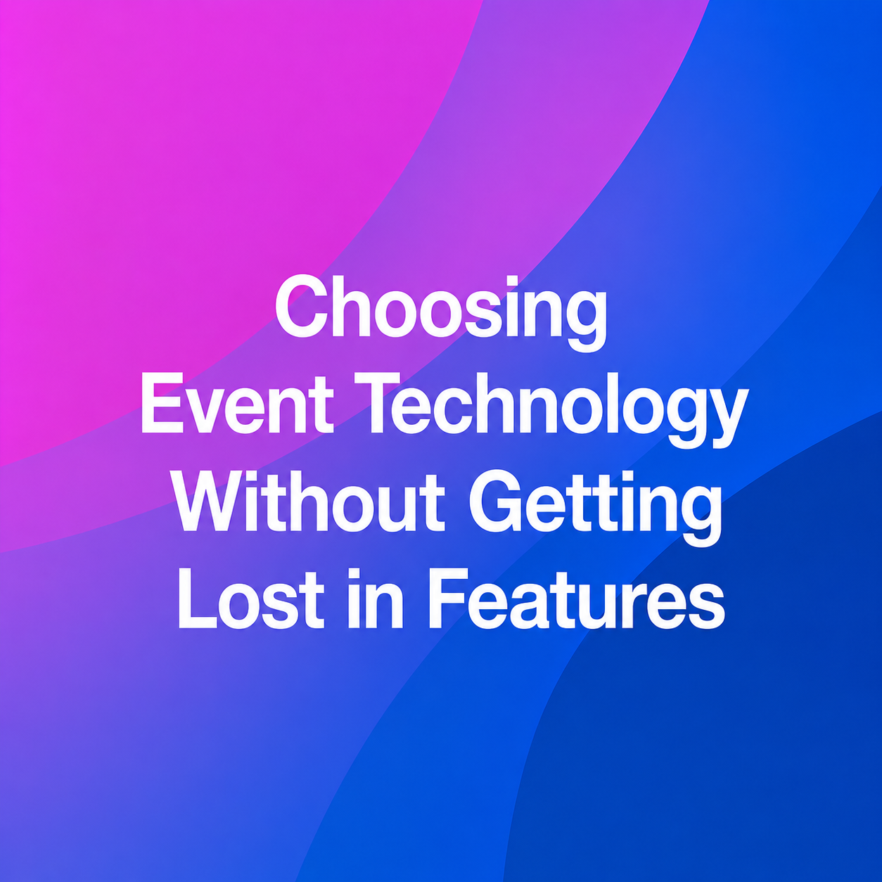 Choosing Event Technology Without Getting Lost in Features